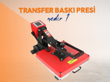 Transfer Baskı Presi Nedir ?